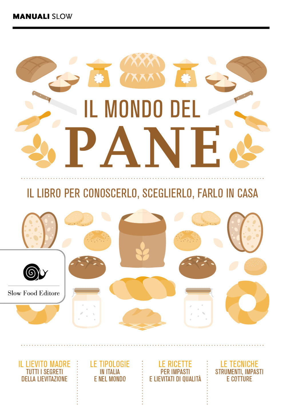 Il mondo del pane. Il libro per conoscerlo, sceglierlo, farlo in casa