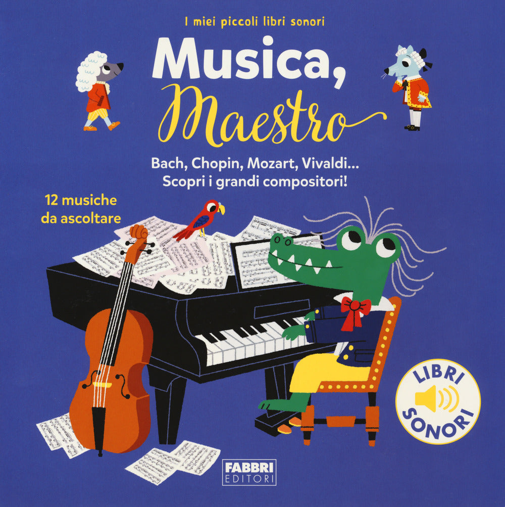 Musica, maestro! I miei piccoli libri sonori. Ediz. a colori.