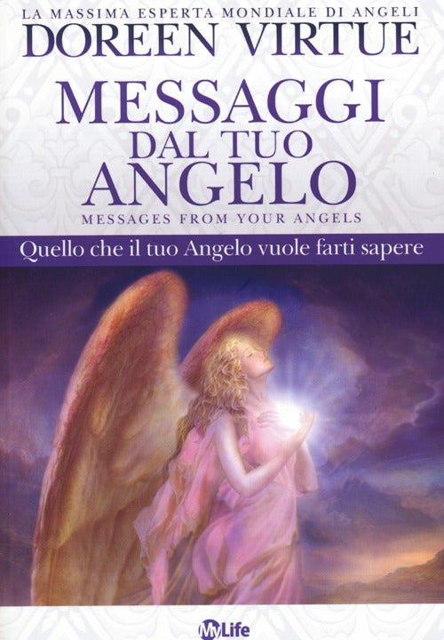 Messaggi del tuo angelo. Quello che il tuo angelo vuole farti sapere.