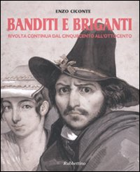 Banditi e briganti. Rivolta continua dal Cinquecento all'Ottocento.