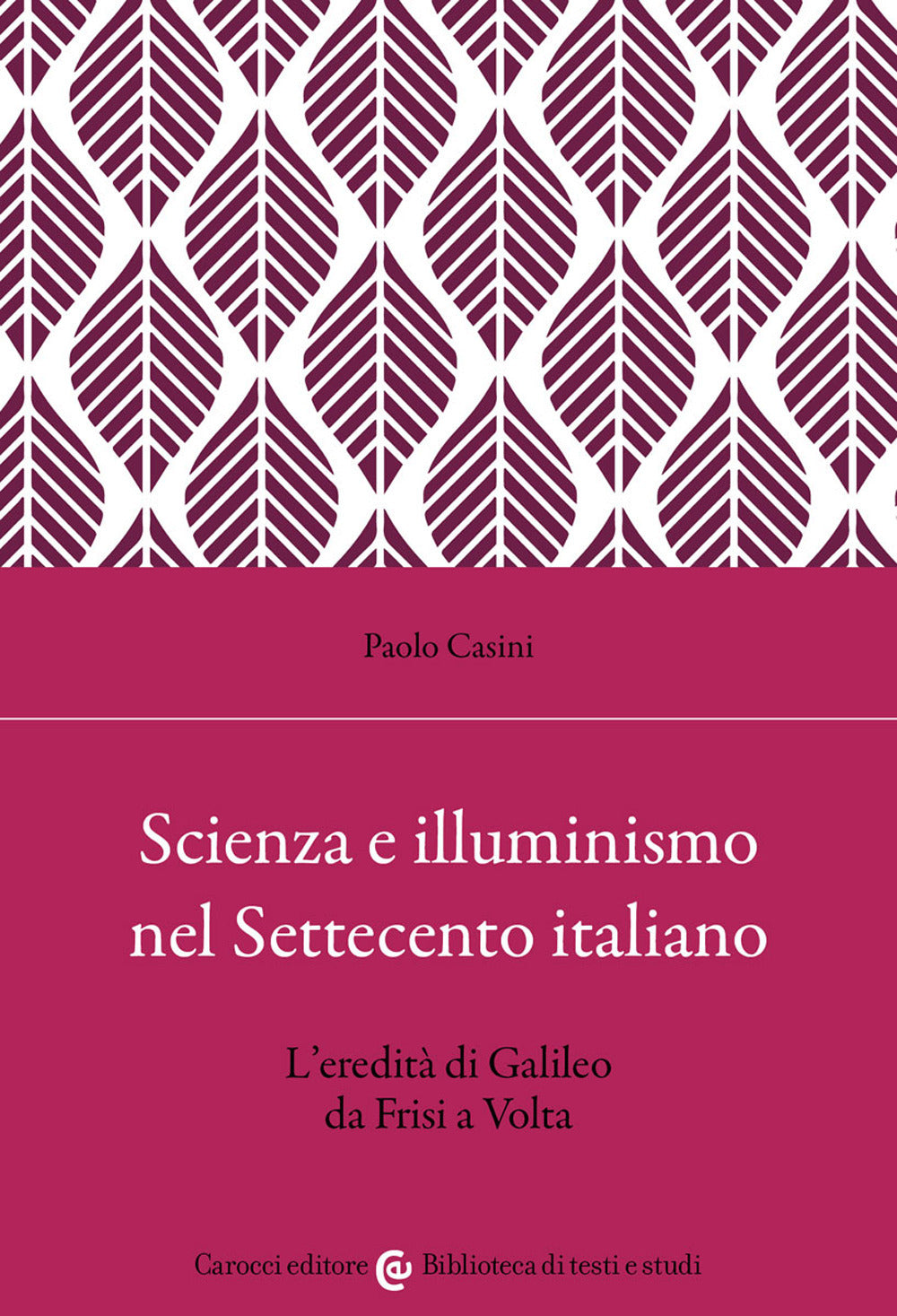 Scienza e illuminismo nel Settecento italiano L'eredità di Galileo da Frisi a Volta.