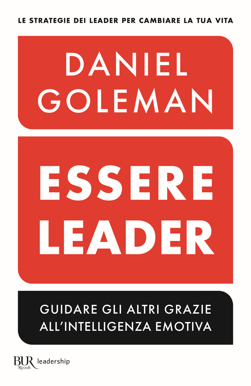 Essere leader. Guidare gli altri grazie all'intelligenza emotiva.