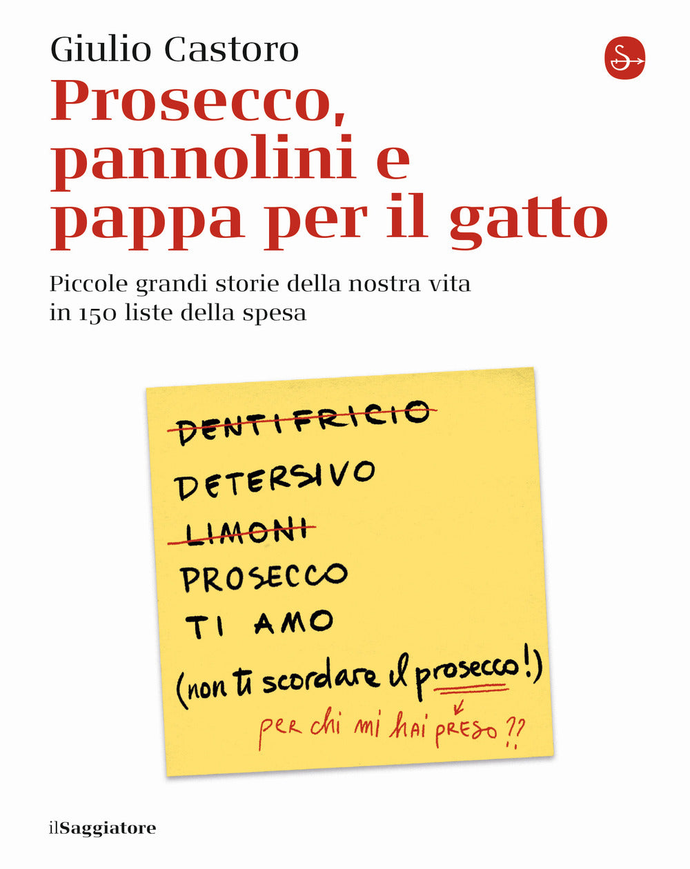 Prosecco, pannolini e pappa per il gatto. Piccole grandi storie della nostra vita in 150 liste della spesa.