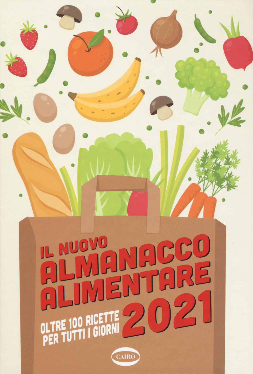 Il nuovo almanacco alimentare 2021. Oltre 100 ricette per tutti i giorni. Ediz. a colori