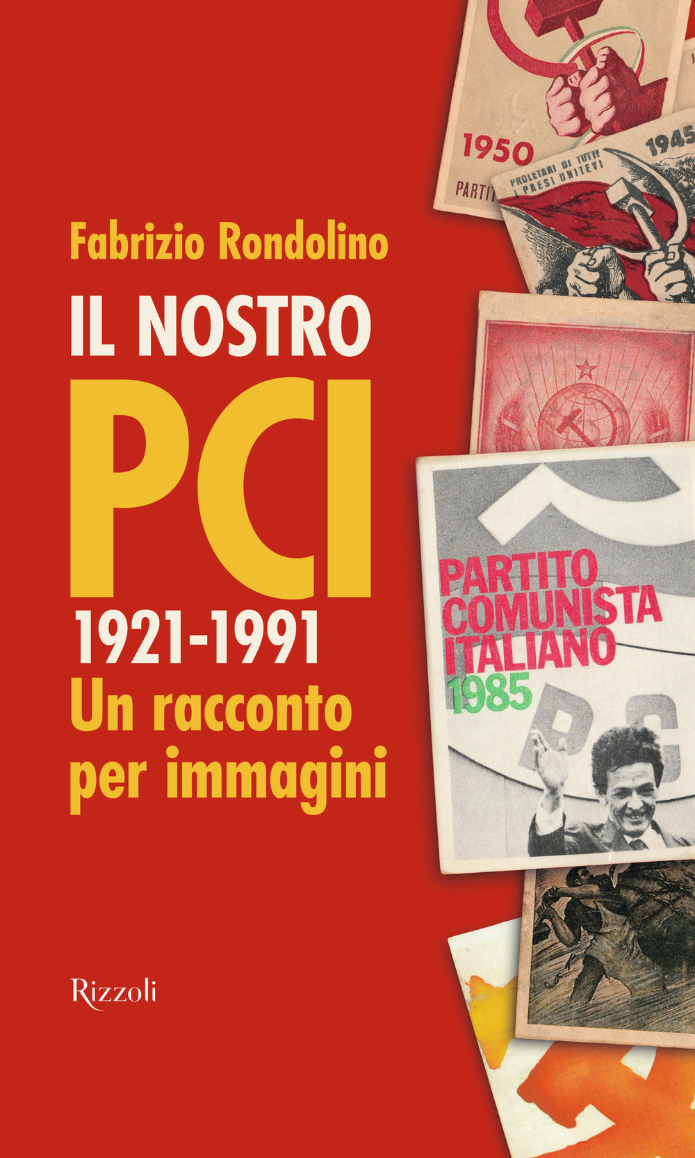 Il nostro PCI. 1921-1991. Un racconto per immagini.