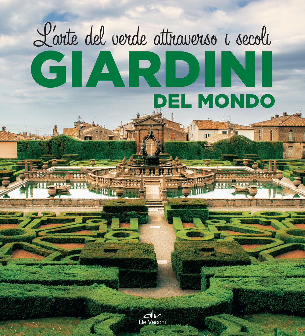 Giardini del mondo. L'arte del verde attraverso i secoli