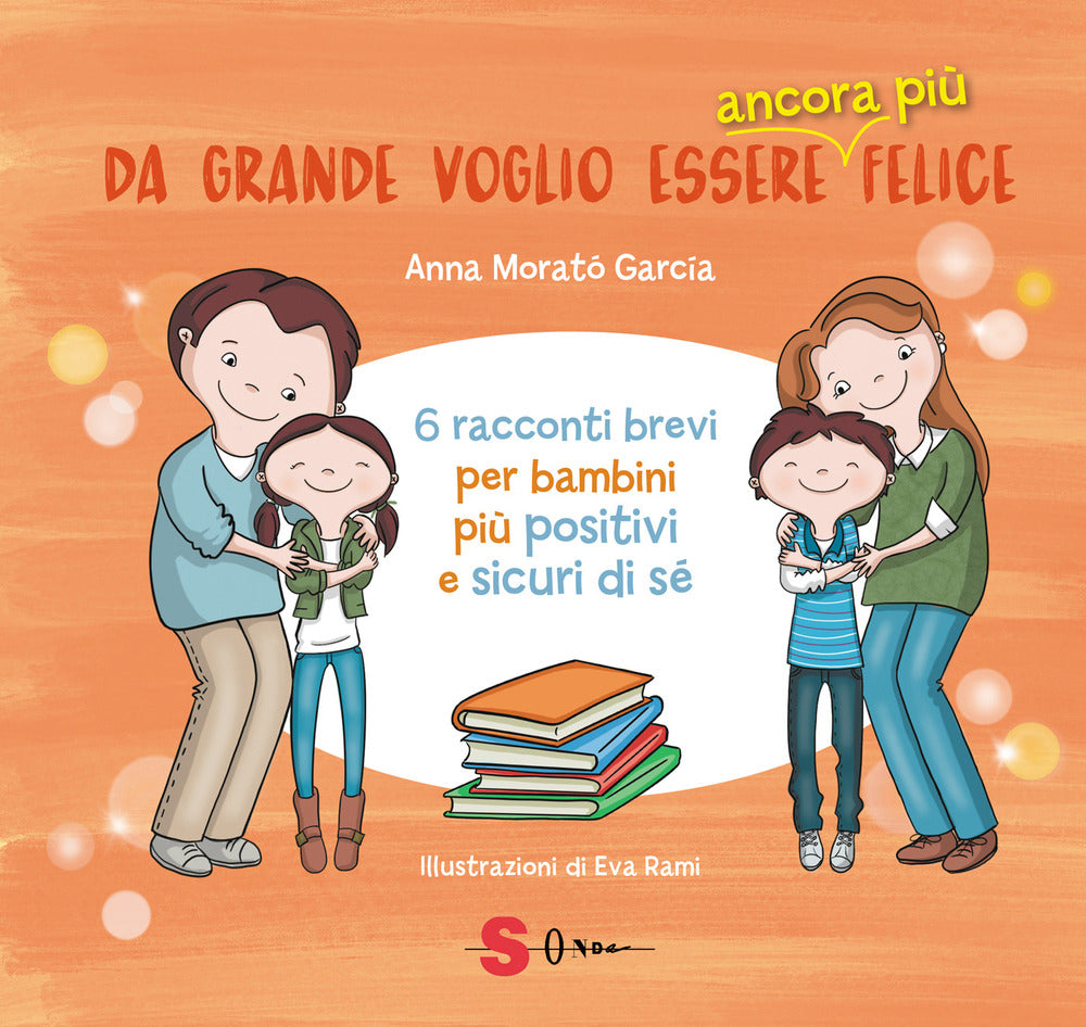 Da grande voglio essere ancora più felice. 6 racconti brevi per bambini positivi e sicuri di sé.