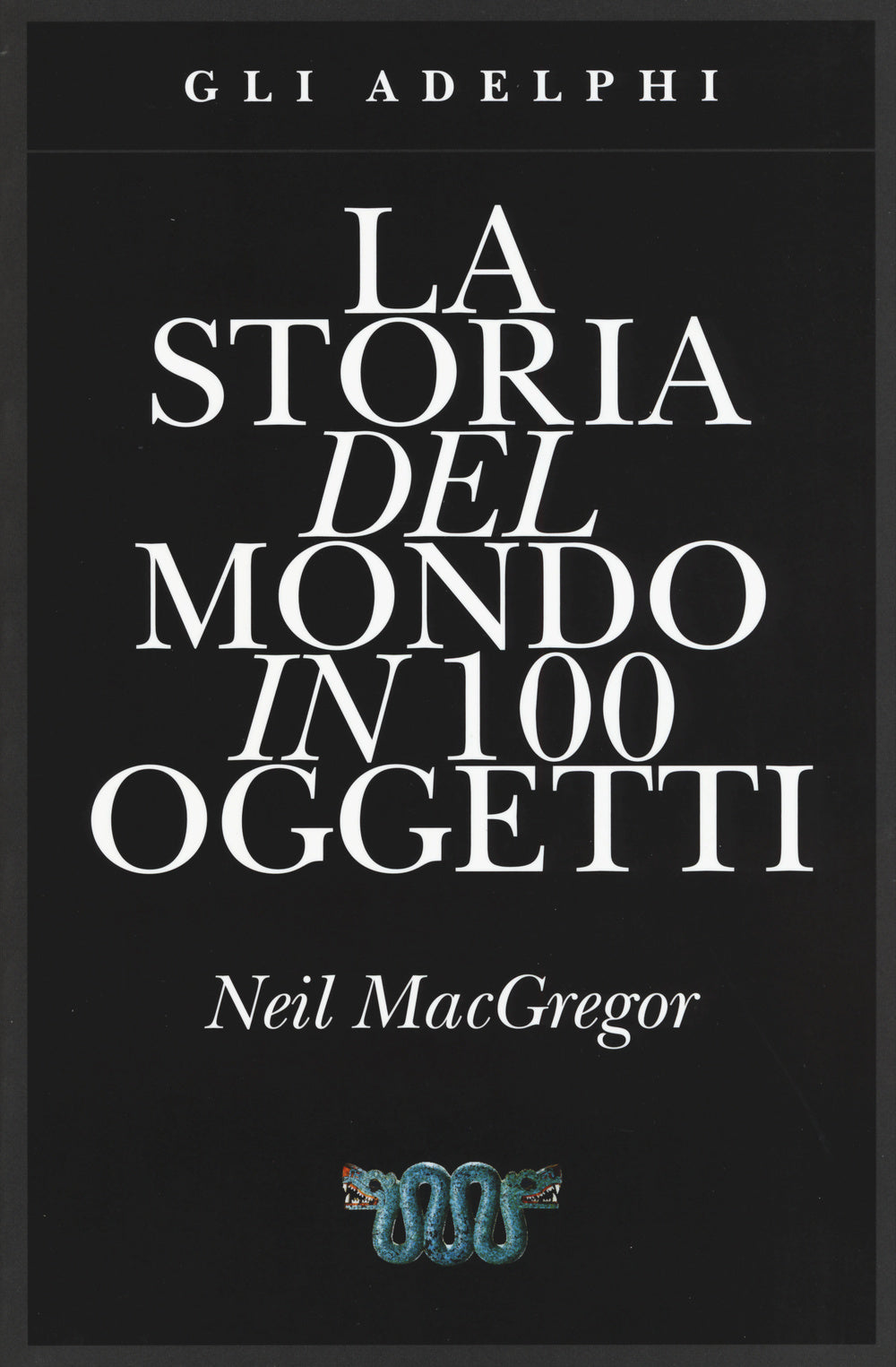 La storia del mondo in 100 oggetti. Ediz. illustrata.