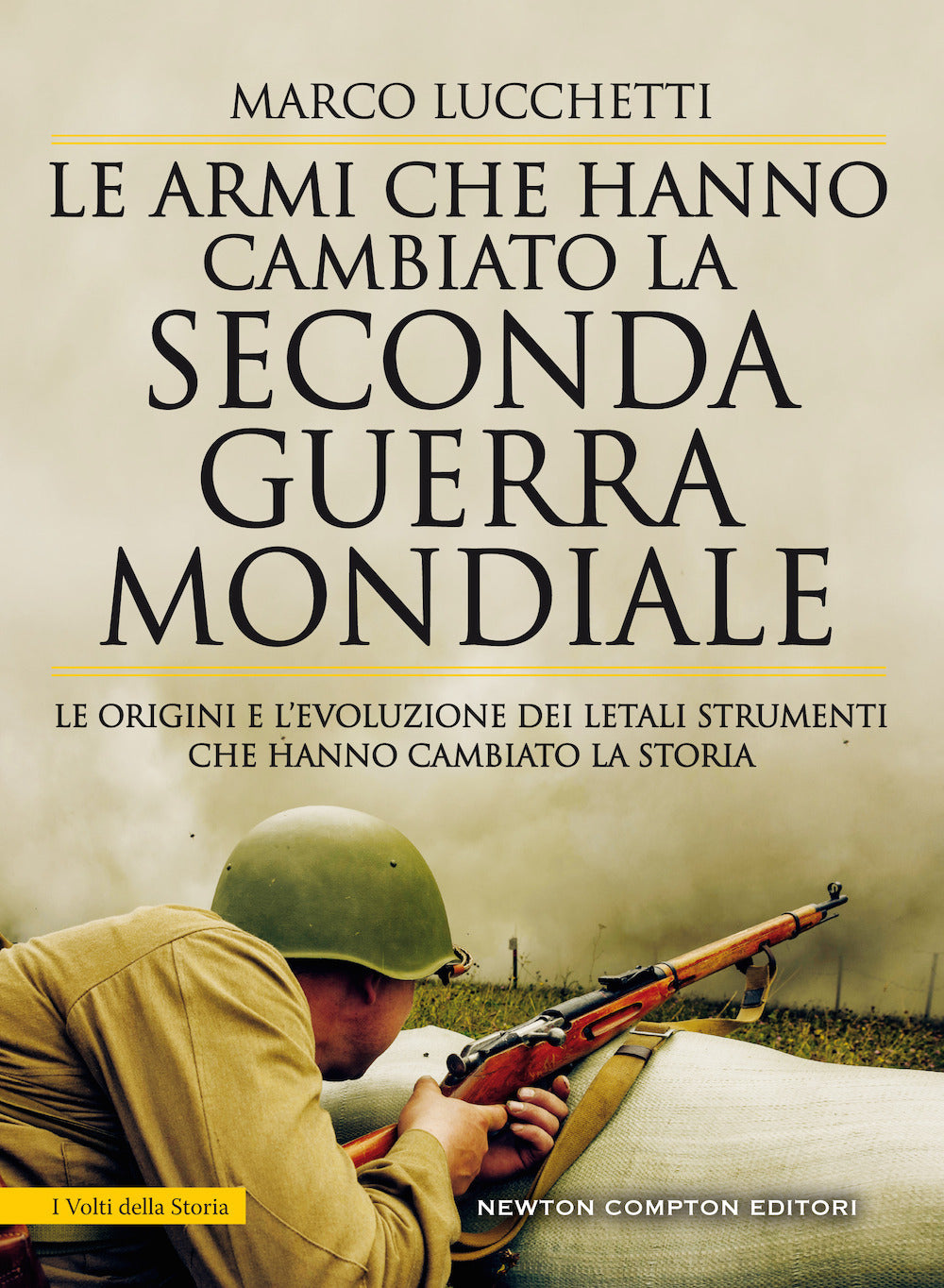 Le armi che hanno cambiato la seconda guerra mondiale. Le origini e l'evoluzione dei letali strumenti che hanno cambiato la storia.