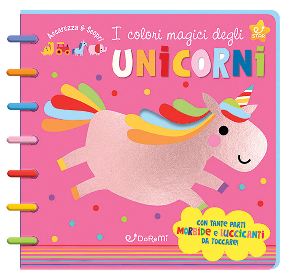 I colori magici degli unicorni. Accarezza & scopri. Ediz. a colori. Ediz. a spirale.