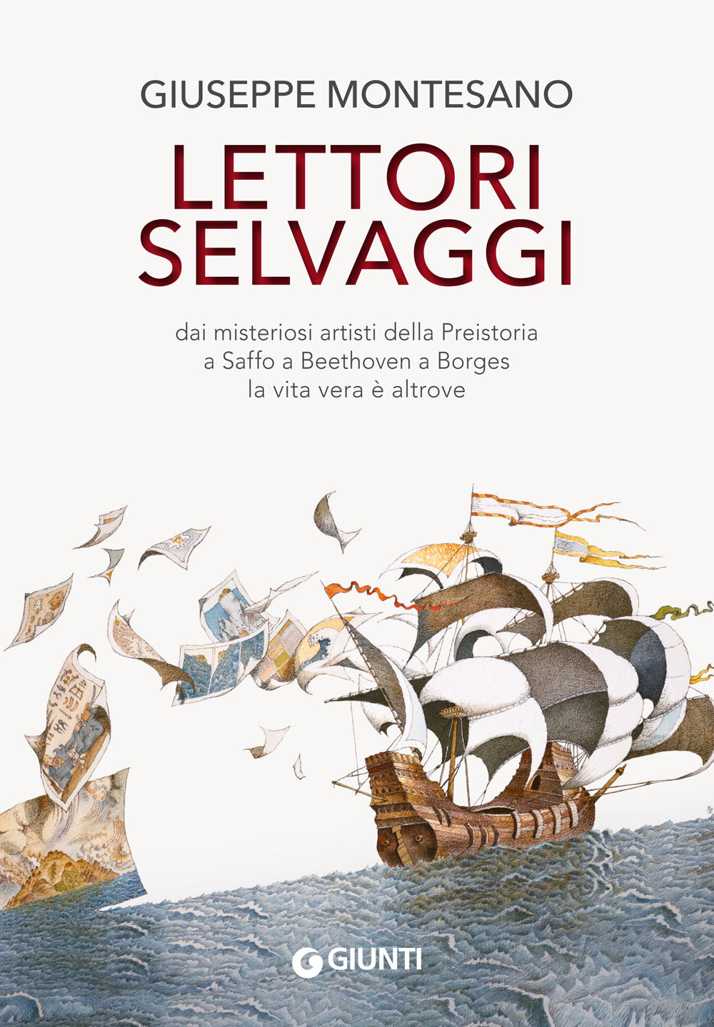 Lettori selvaggi. dai misteriosi artisti della Preistoria a Saffo a Beethoven a Borges la vita vera è altrove