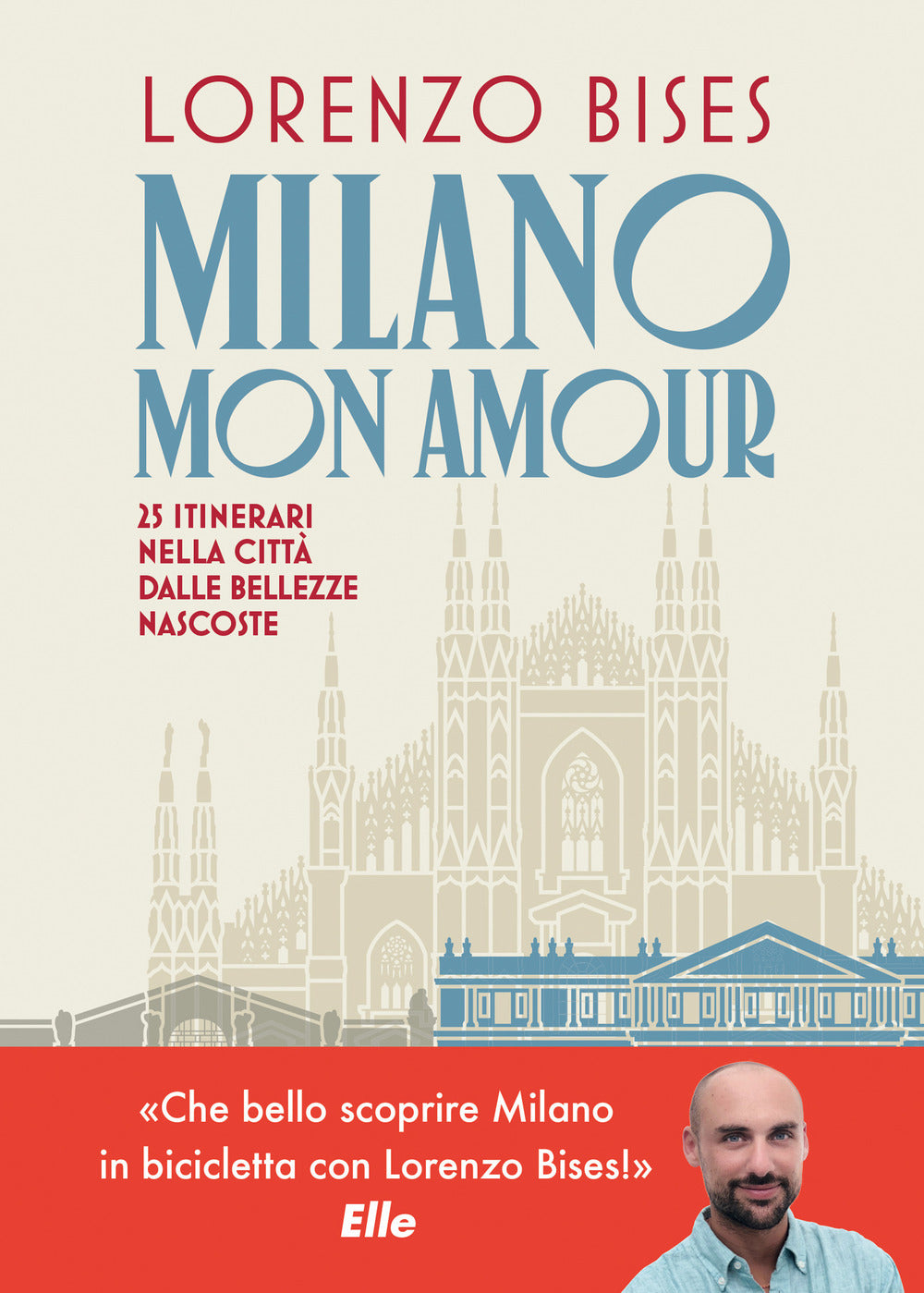Milano mon amour. 25 itinerari nella città dalle bellezze nascoste
