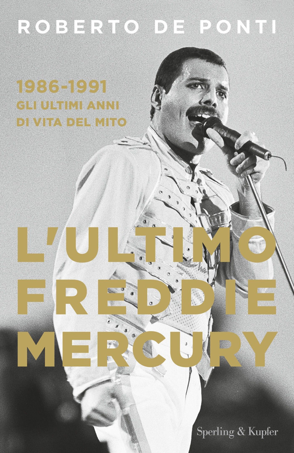 L'ultimo Freddie Mercury. 1986-1991: gli ultimi anni di vita del mito.