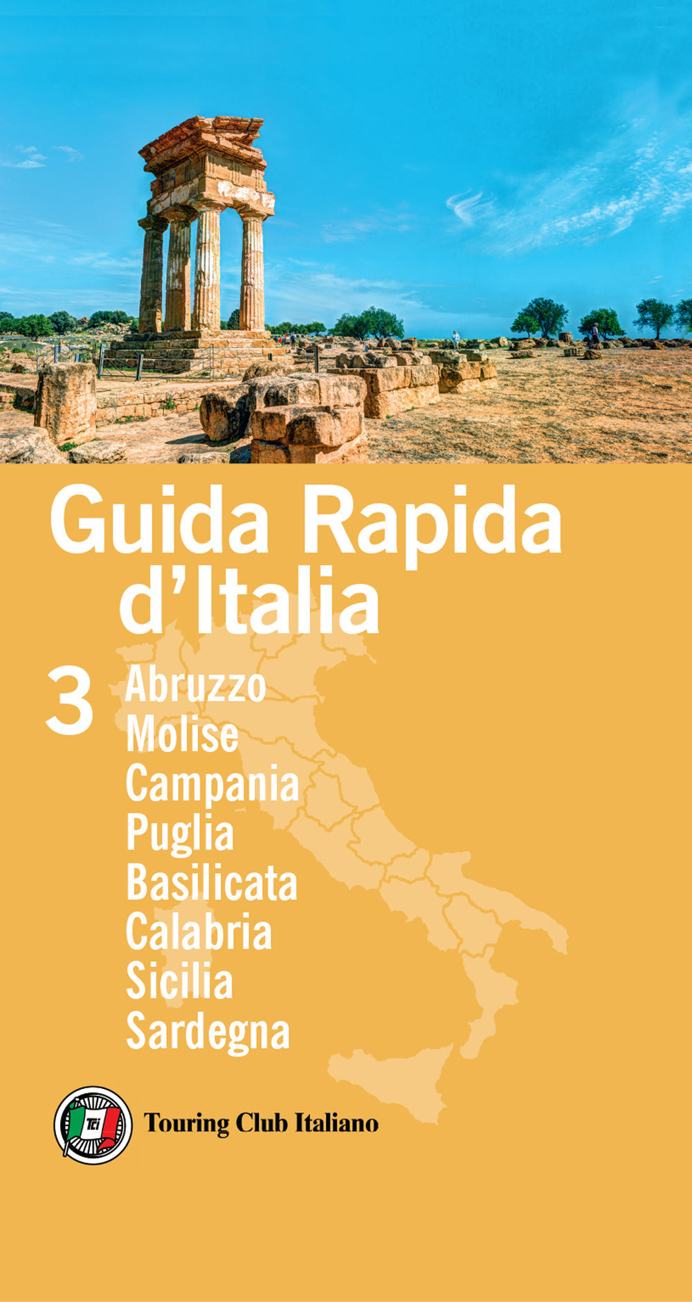Guida rapida d'Italia. Vol. 3: Abruzzo, Molise, Campania, Puglia, Basilicata, Calabria, Sicilia, Sardegna.