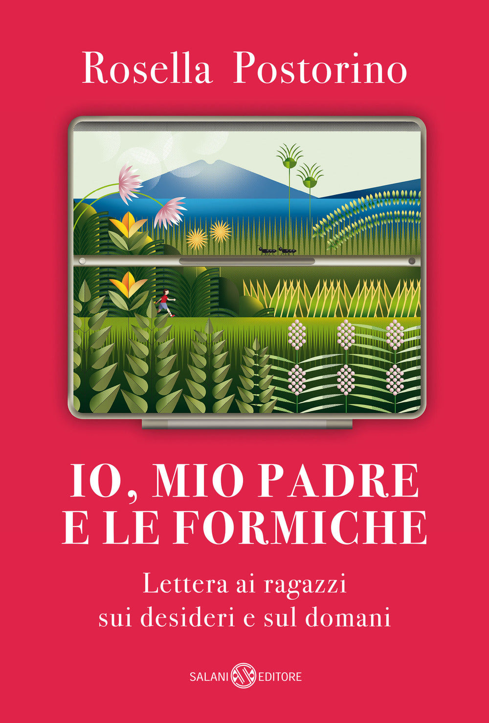 Io, mio padre e le formiche. Lettera ai ragazzi sui desideri e sul domani.
