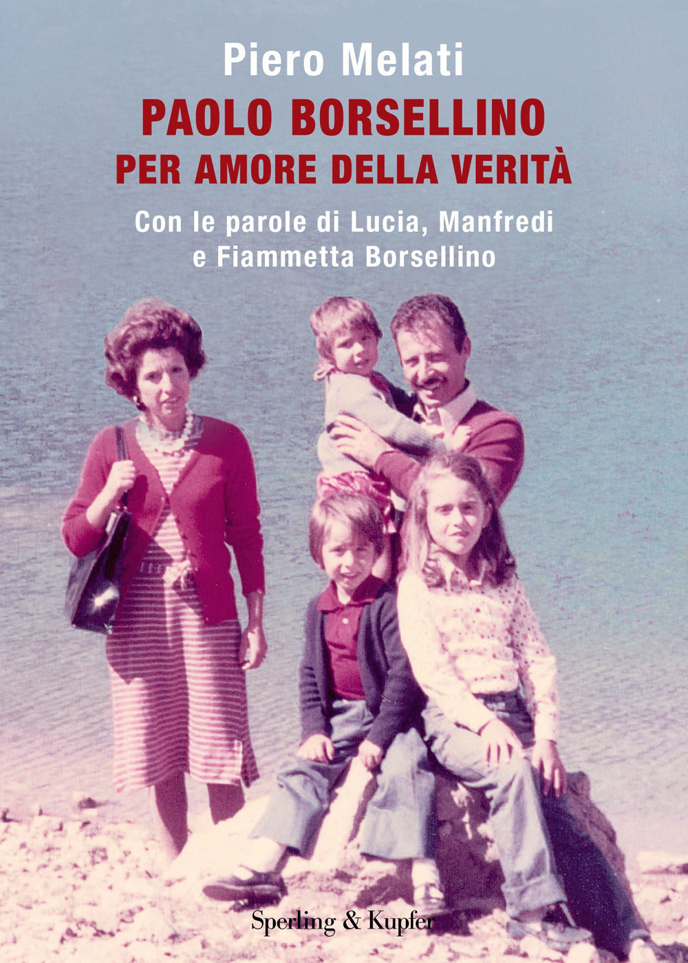 Paolo Borsellino. Per amore della verità. Con le parole di Lucia, Manfredi e Fiammetta Borsellino.