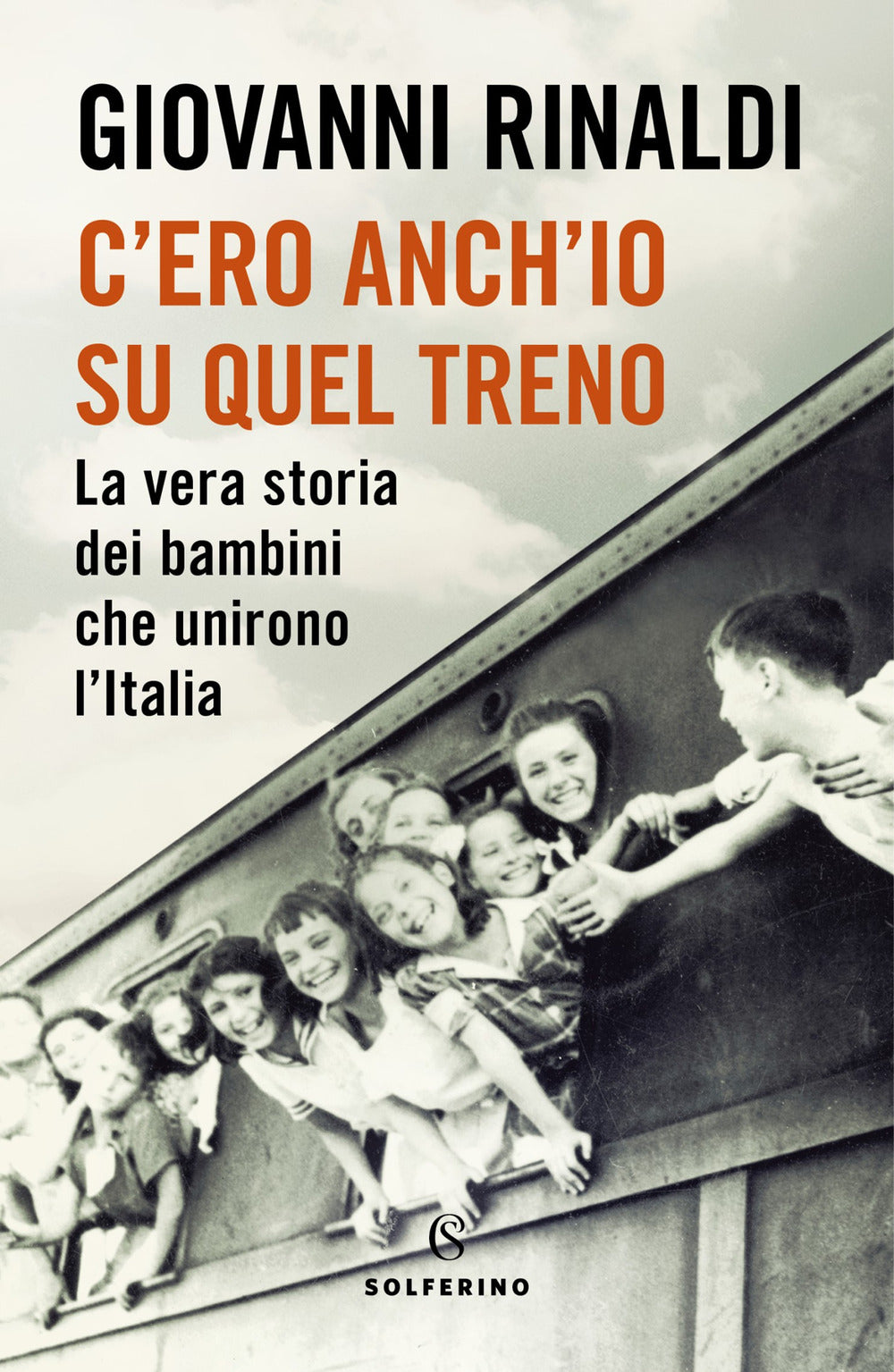 C'ero anch'io su quel treno. La vera storia dei bambini che unirono l'Italia.