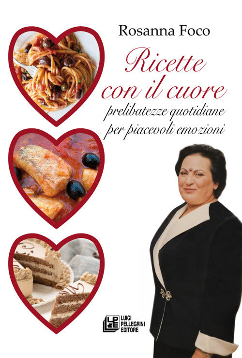Ricette con il cuore. Prelibatezze quotidiane per piacevoli emozioni.