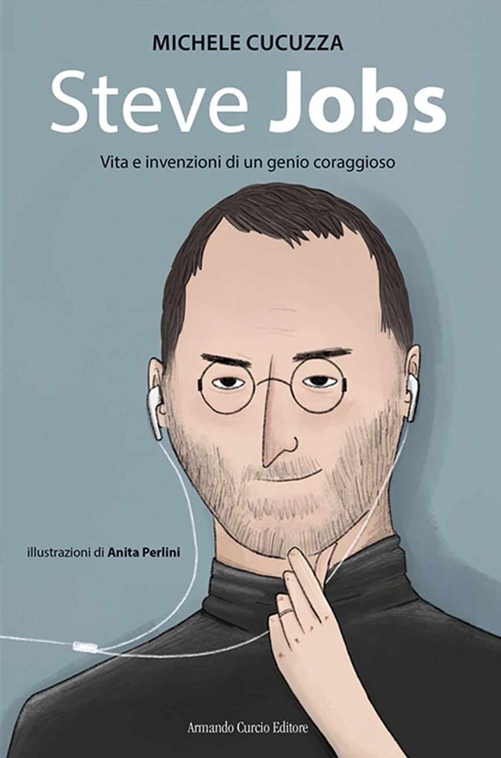 Steve jobs. Vita e invenzioni di un genio coraggioso.