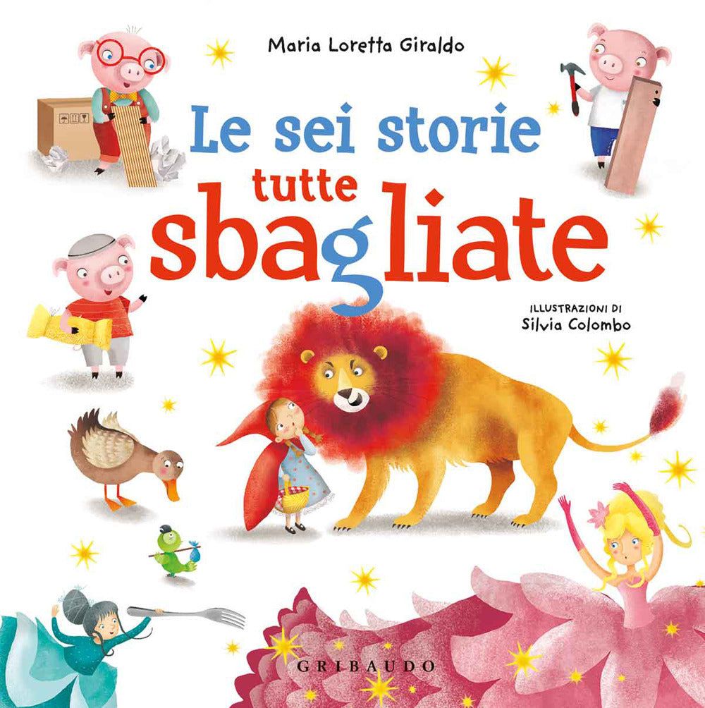 Le sei storie tutte sbagliate. Ediz. a colori.