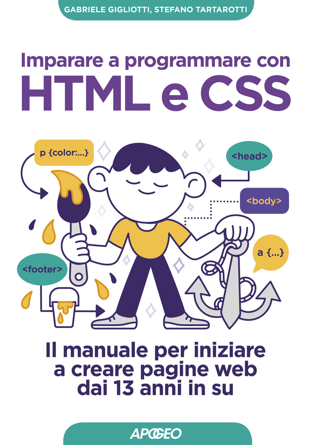 Imparare a programmare con HTML e CSS. Il manuale per iniziare a creare pagine web dai 13 anni in su.