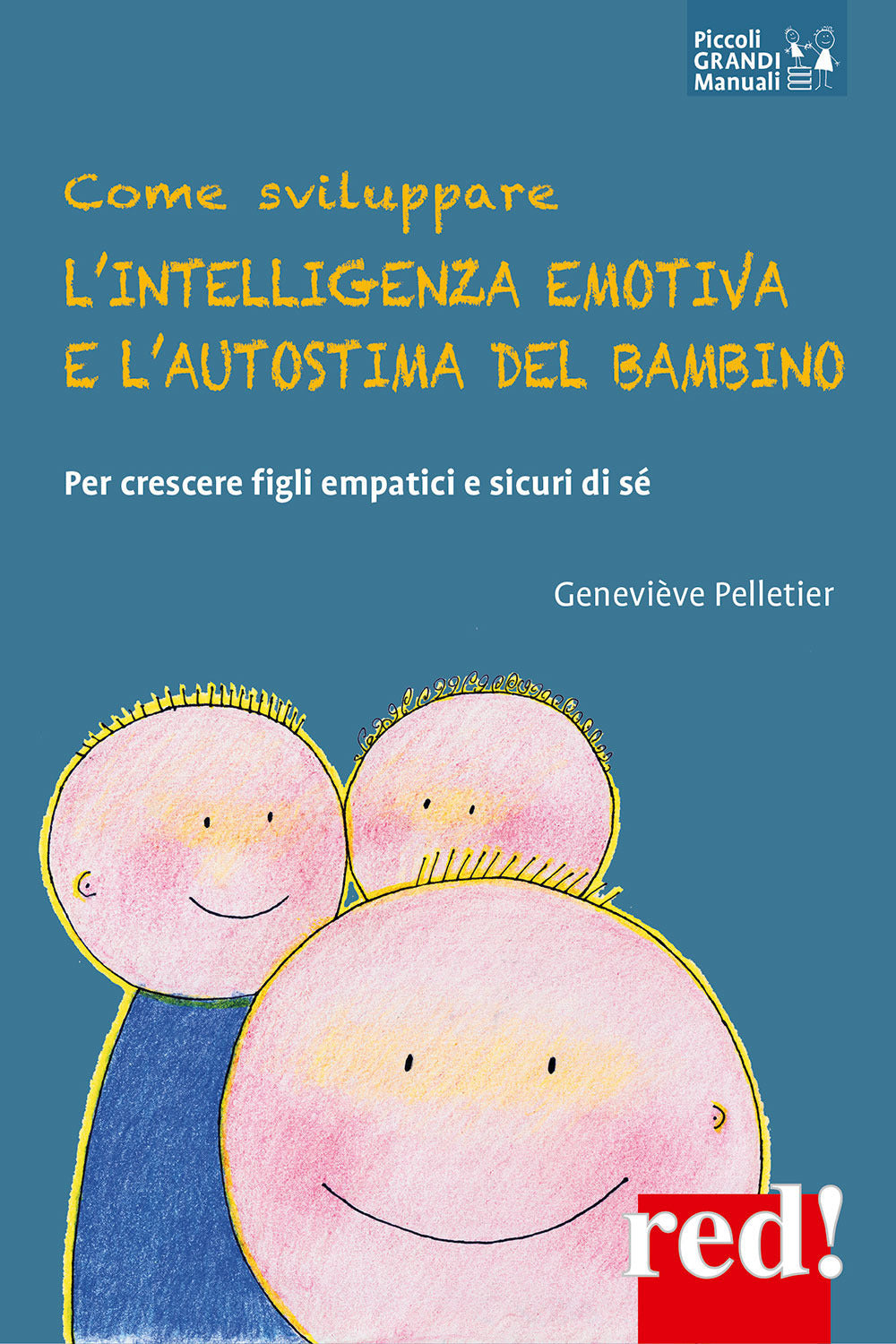 Come sviluppare l'intelligenza emotiva e l'autostima del bambino. Per crescere figli empatici e sicuri di sé.