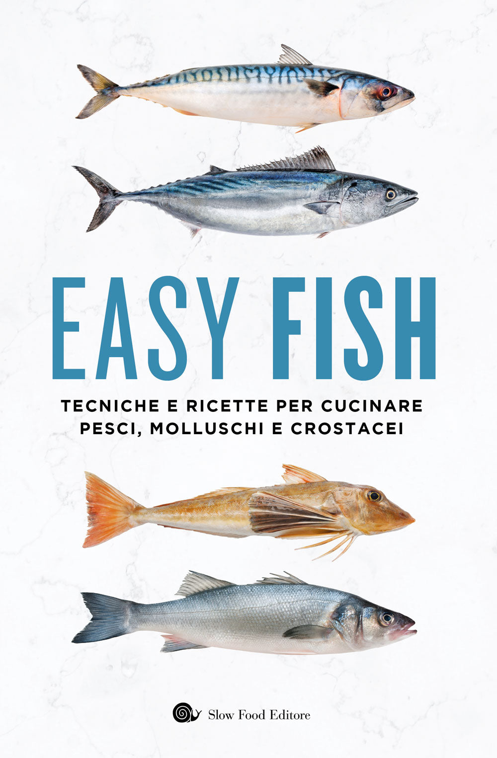 EASY FISH. TECNICHE E RICETTE PER CUCINARE PESCI, MOLLUSCHI E CROSTACEI