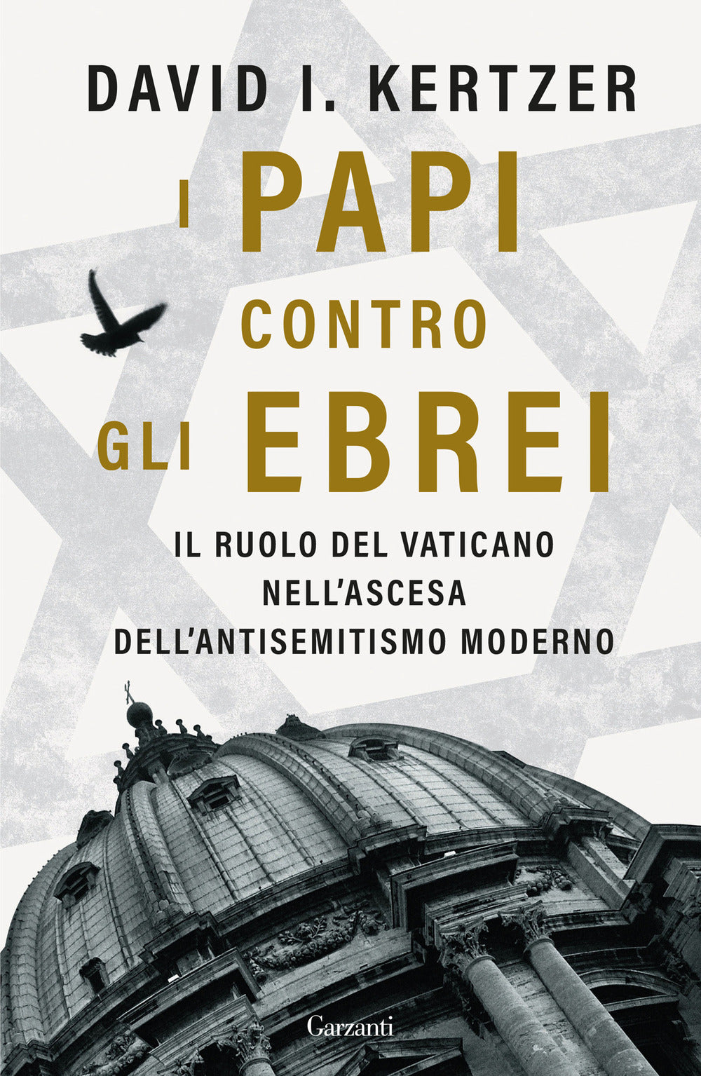 I papi contro gli ebrei. Il ruolo del Vaticano nell'ascesa dell'antisemitismo moderno.