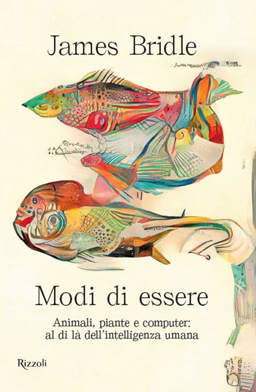 Modi di essere. Animali, piante e computer: al di là dell'intelligenza umana.