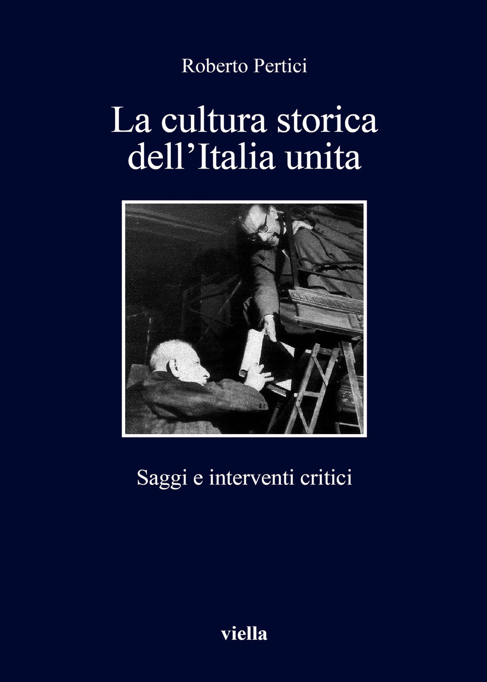 La cultura storica dell'Italia unita. Saggi e interventi critici.