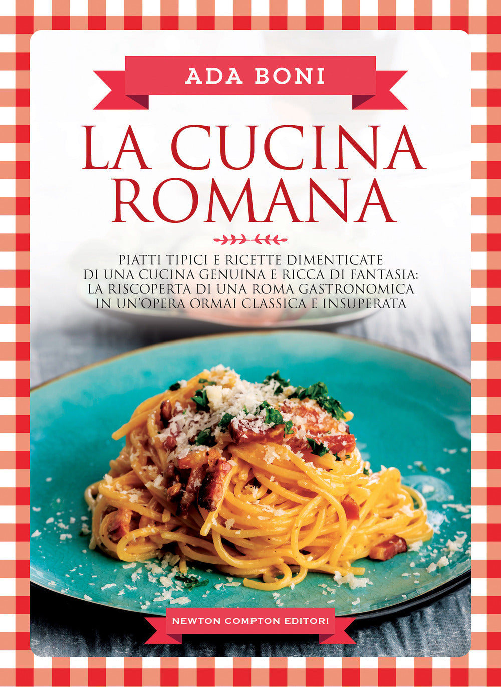 La cucina romana. Piatti tipici e ricette dimenticate di una cucina genuina e ricca di fantasia.