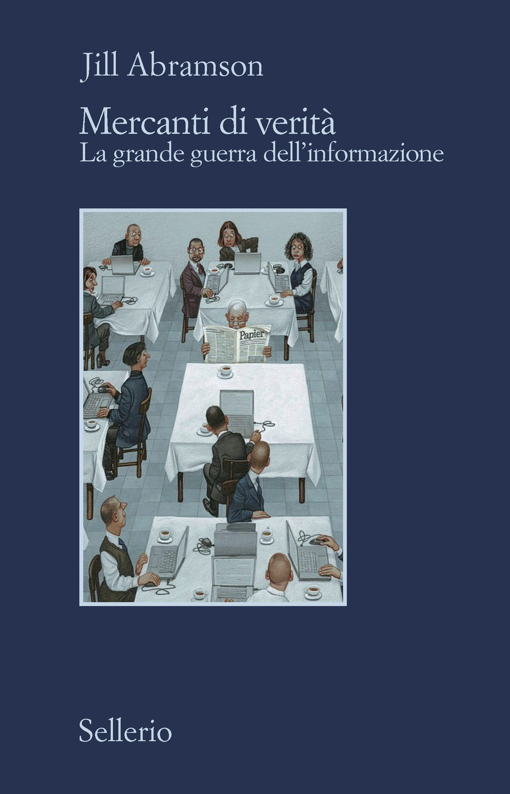 Mercanti di verità. Il business delle notizie e la grande guerra dell'informazione.