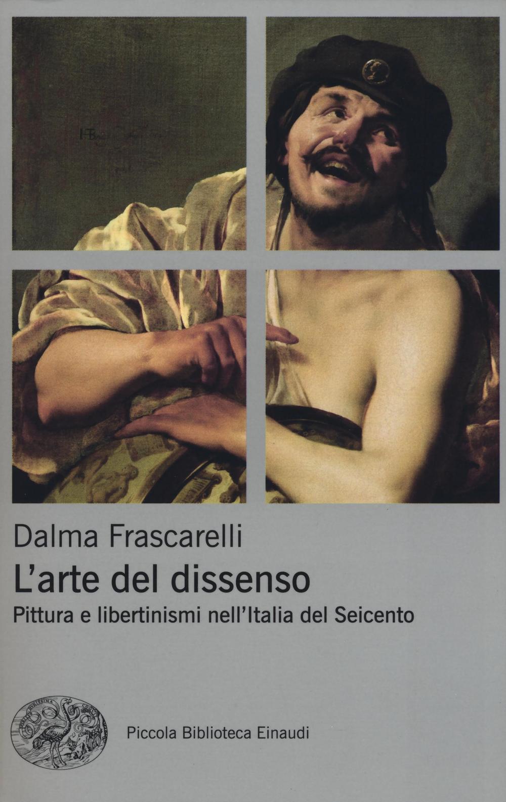 L'arte del dissenso. Pittura e libertinismi nell'Italia del Seicento.