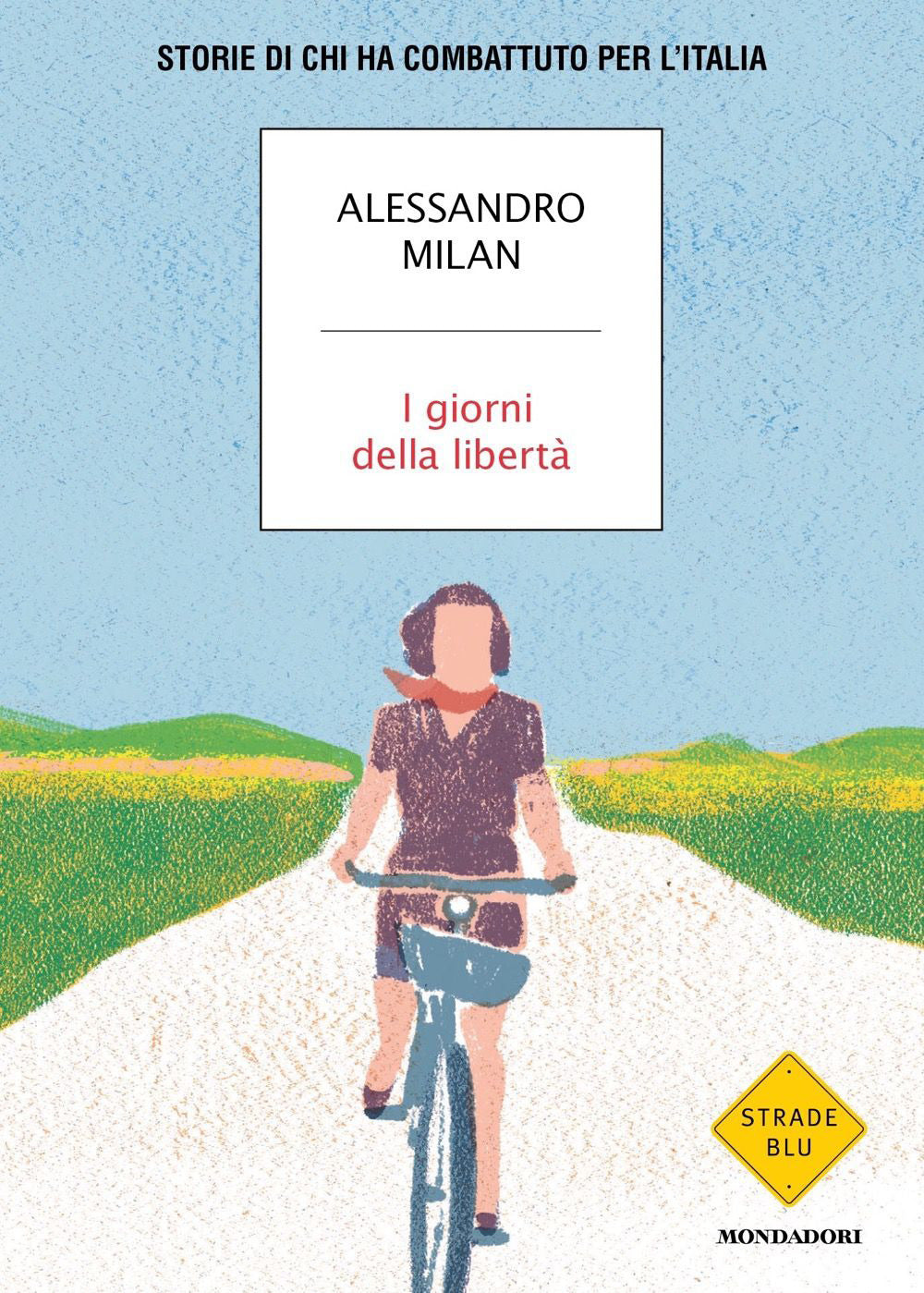 I giorni della libertà. Storie di chi ha combattuto per l'Italia.