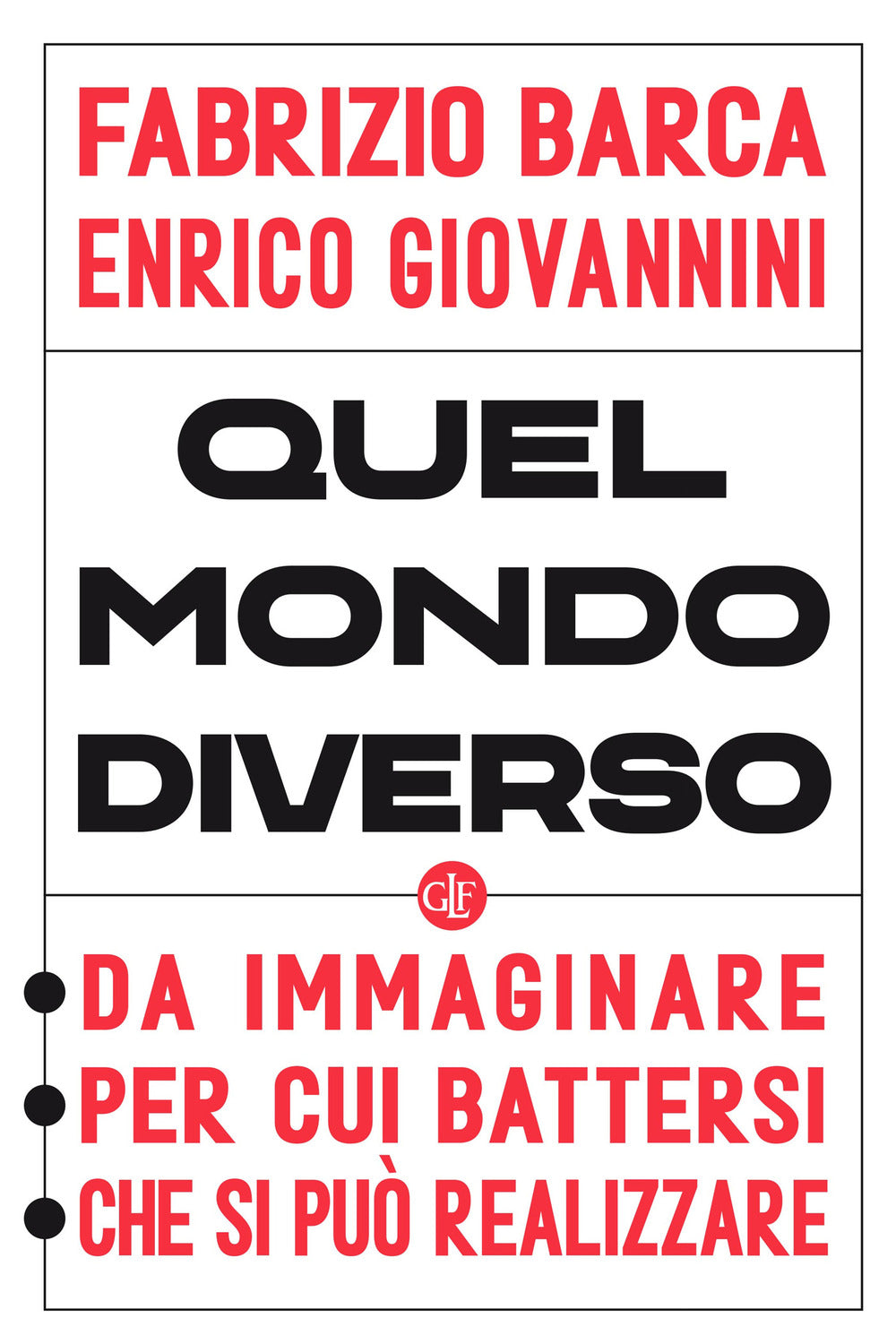 Quel mondo diverso. Da immaginare, per cui battersi, che si può realizzare.