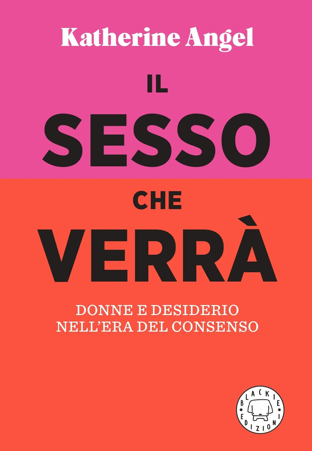 Il sesso che verrà. Donne e desiderio nell'era del consenso.