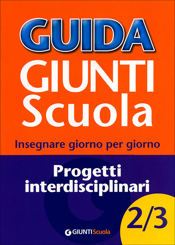 Guida Giunti Scuola - Progetti interdisciplinari 2/3. Insegnare giorno per giorno