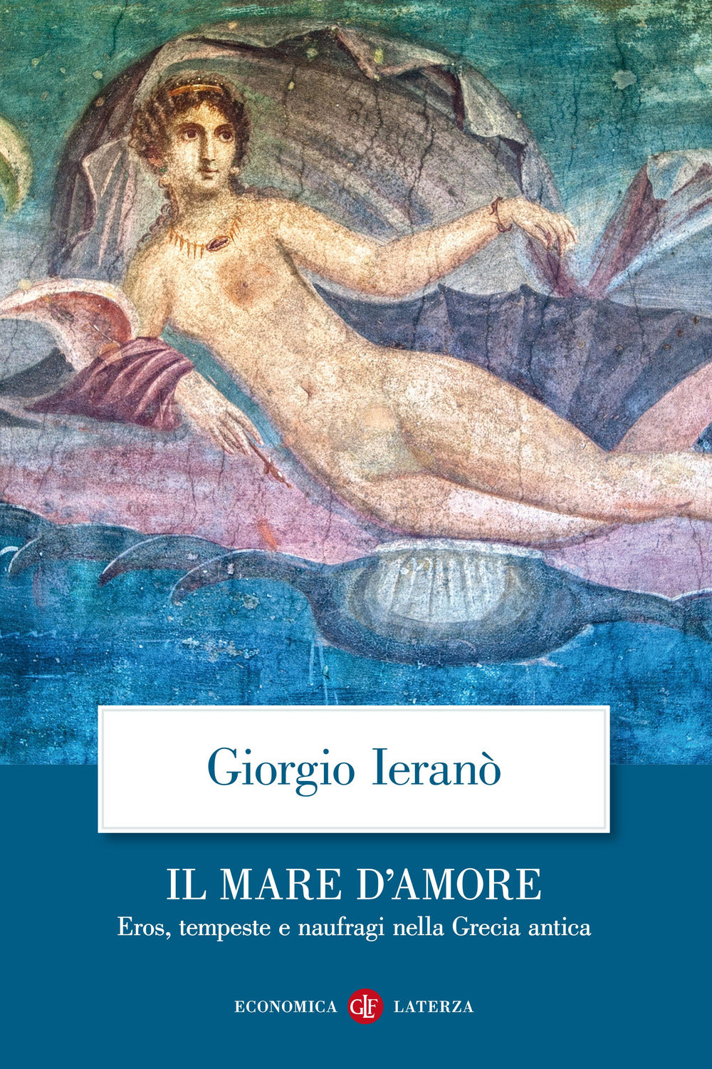 Il mare d'amore. Eros, tempeste e naufragi nella Grecia Antica.