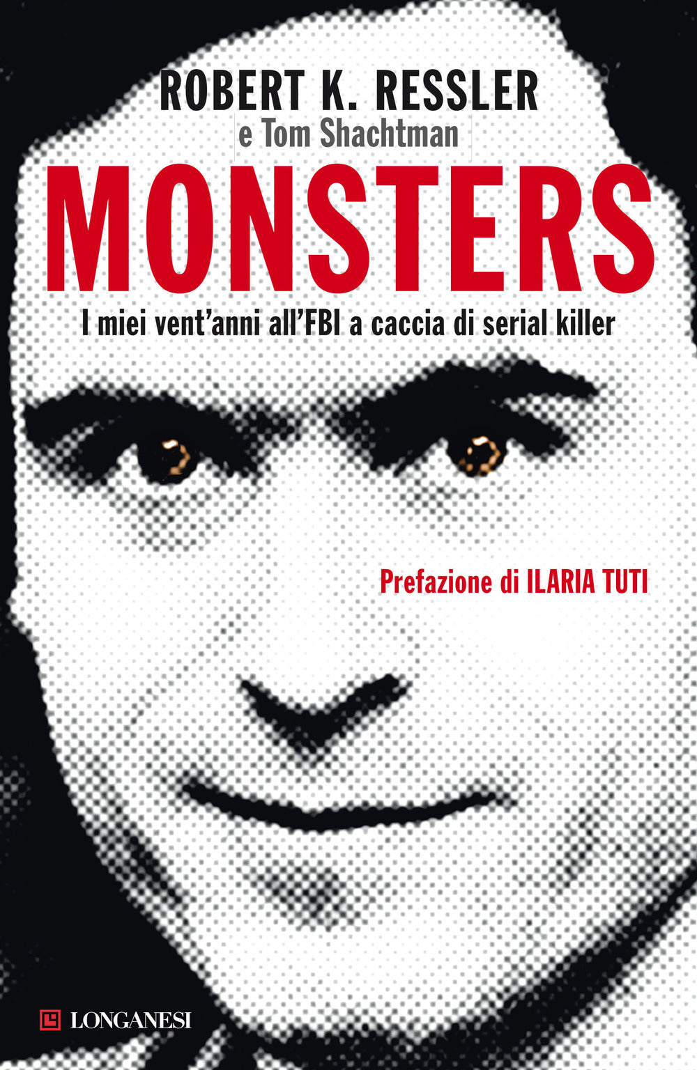 Ribert Ressler Monsters. I miei vent'anni all'FBI a caccia di serial killer: libro di ...