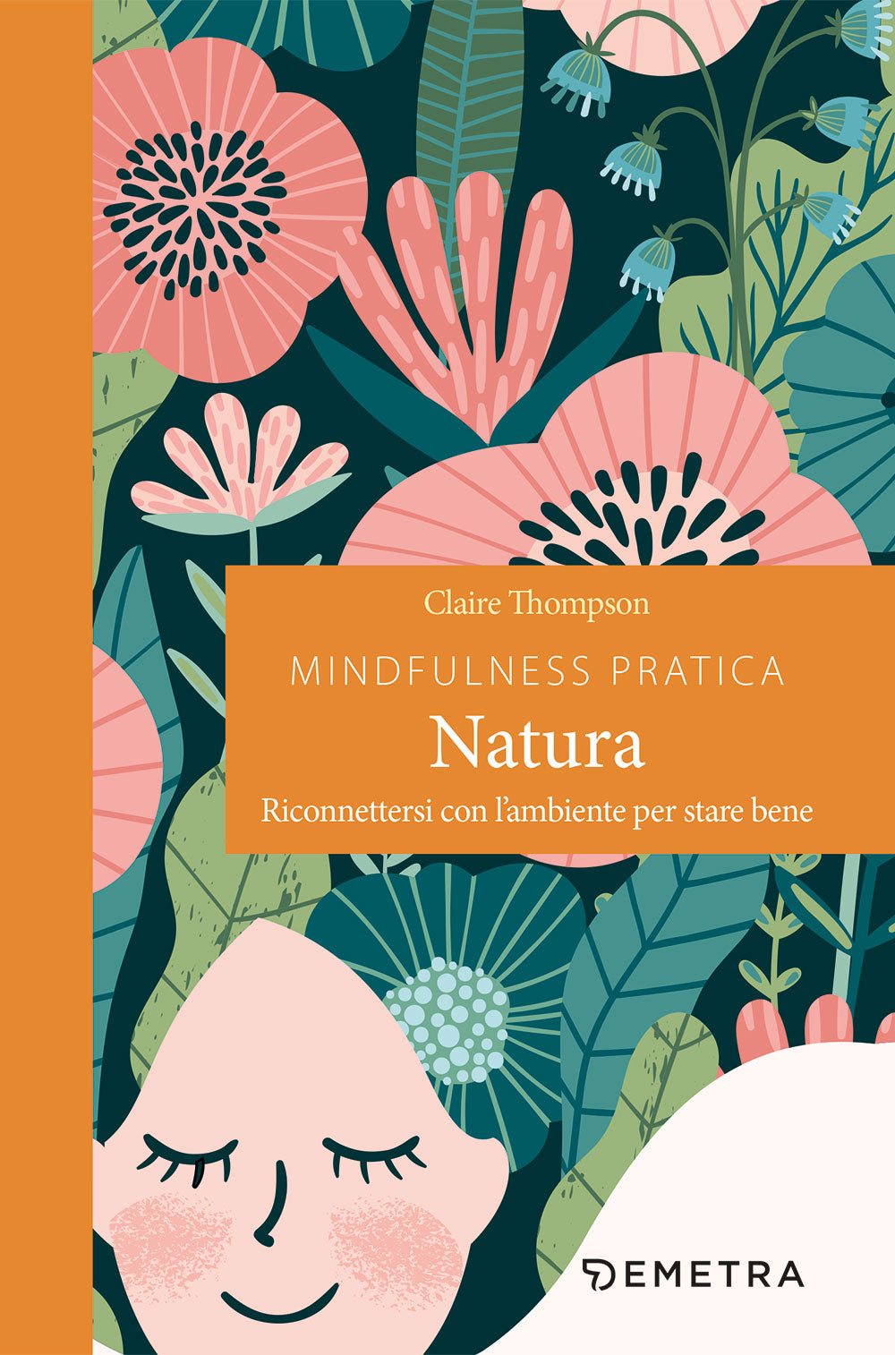 Mindfulness pratica natura. Riconnettersi con l'ampiente per stare bene