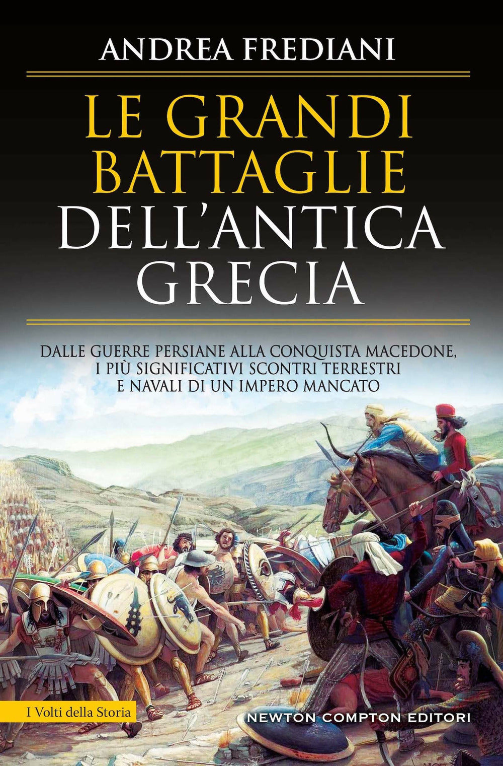 Le grandi battaglie dell'antica Grecia. Dalle guerre persiane alla conquista macedone, da Maratona a Cheronea, i più significativi scontri terrestri e navali di un impero mancato.