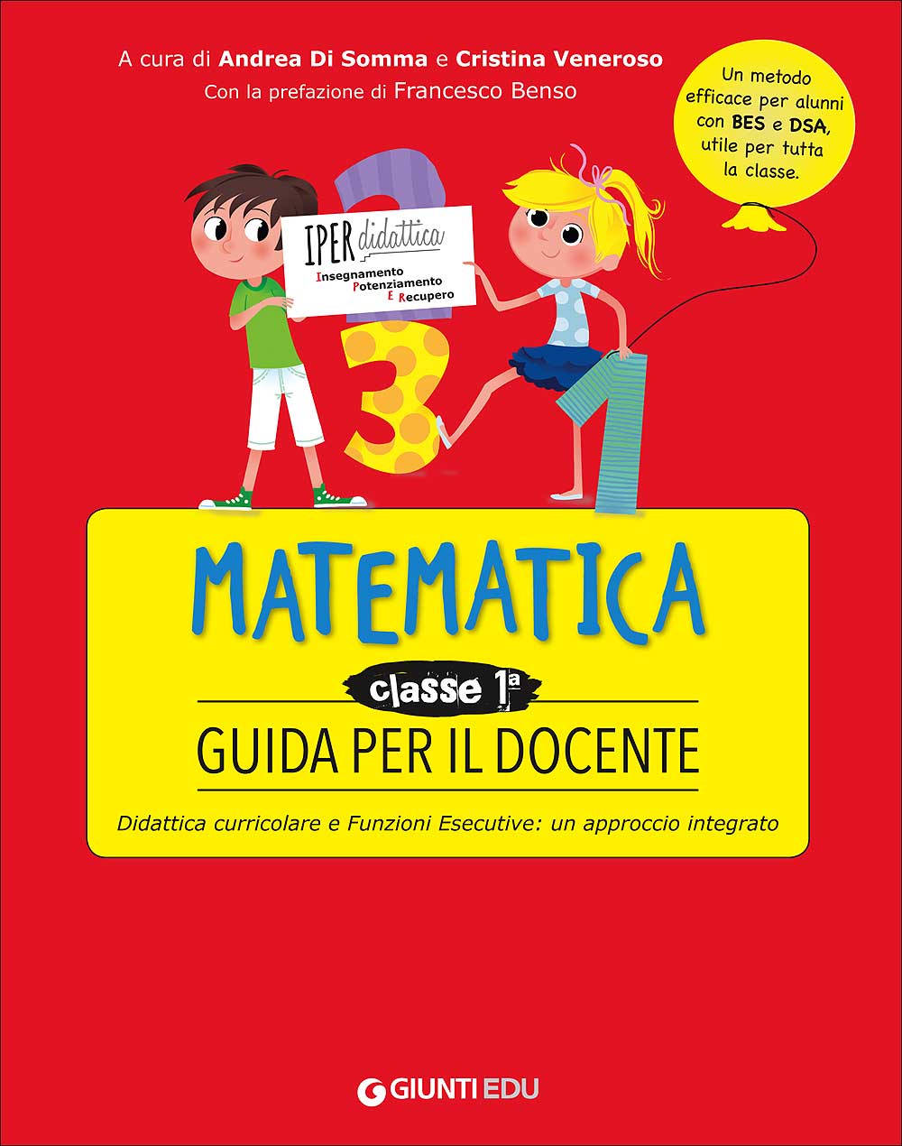 Guida per il docente - Matematica 1. Didattica curricolare e Funzioni Esecutive: un approccio integrato - Un metodo efficace per alunni con BES e DSA, utile per tutta la classe