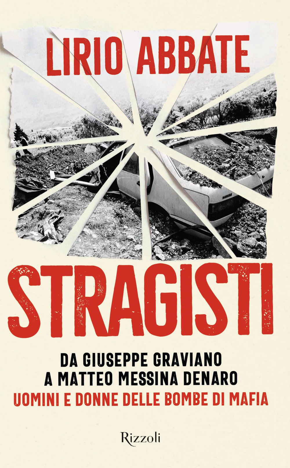 Stragisti. Da Giuseppe Graviano a Matteo Messina Denaro. Uomini e donne delle bombe di Mafia.