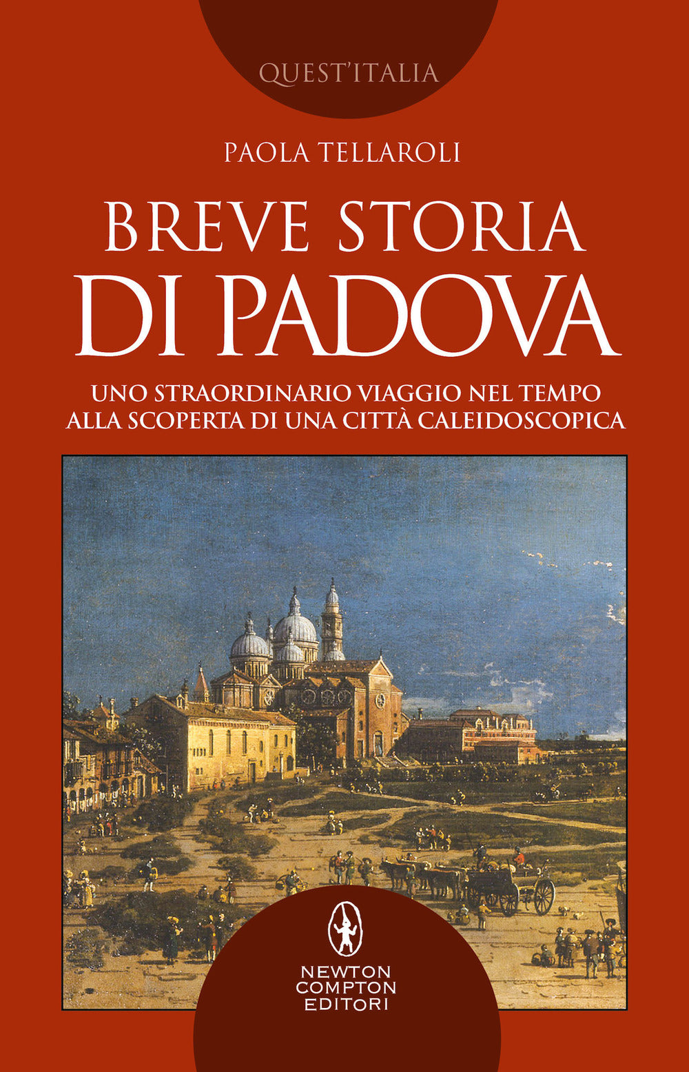 Breve storia di Padova. Uno straordinario viaggio nel tempo alla scoperta di una città caleidoscopica.