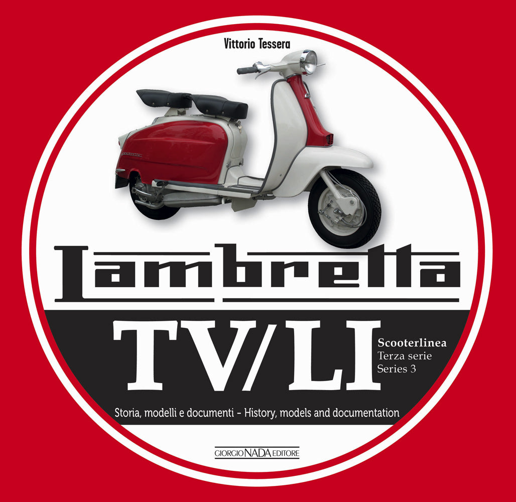 Lambretta TV/LI Scooterlinea - Terza Serie/Series 3 . Storia, modelli e documenti/History, models and documentation