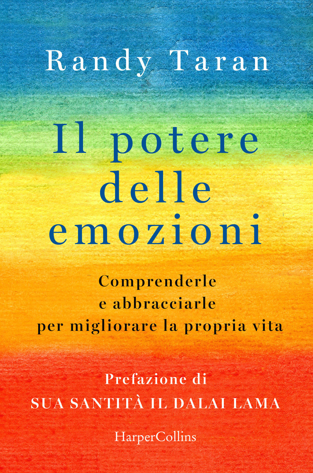 Il potere delle emozioni. Comprenderle e abbracciarle per migliorare la propria vita.