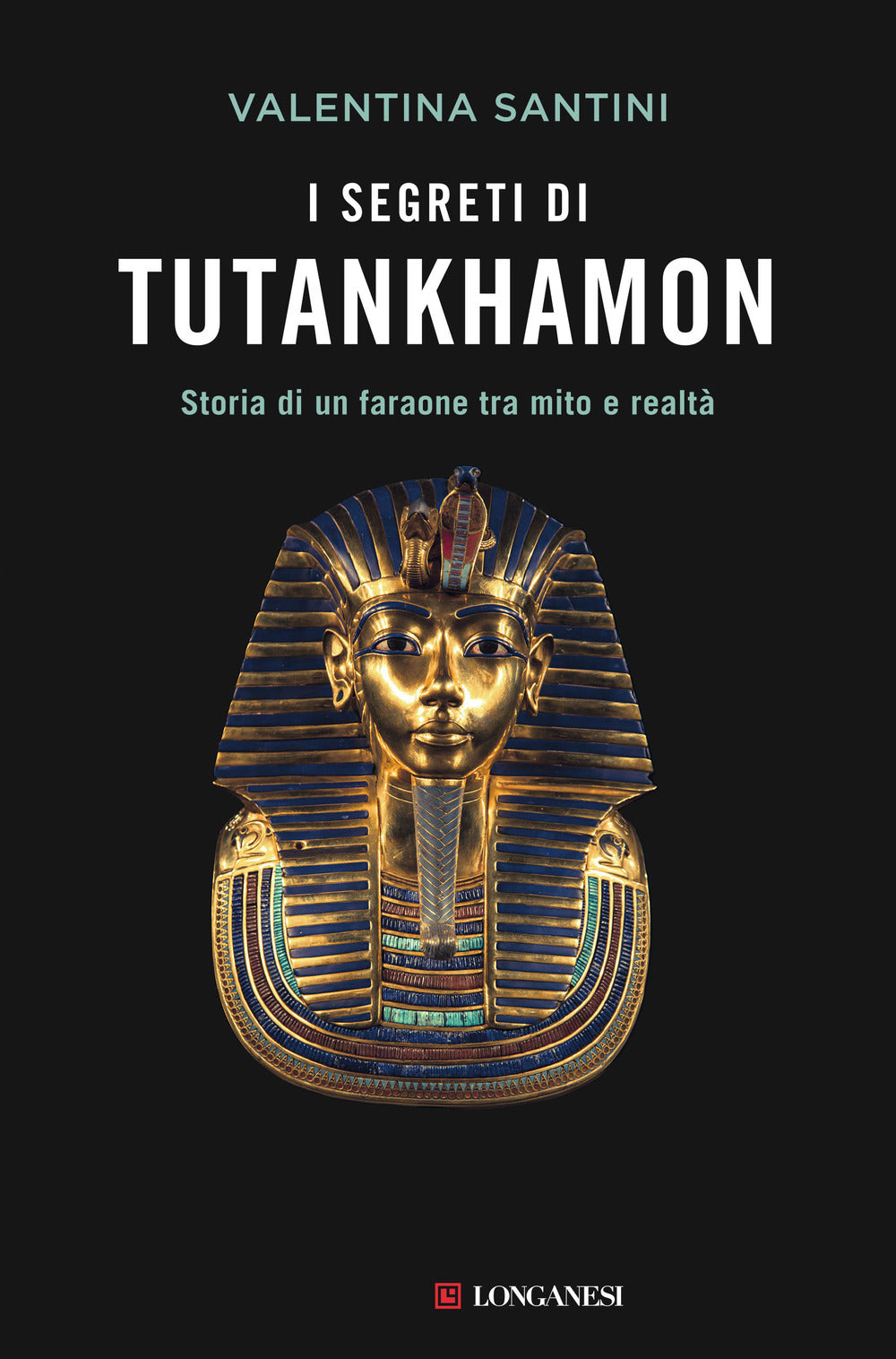 I segreti di Tutankhamon. Storia di un faraone tra mito e realtà.