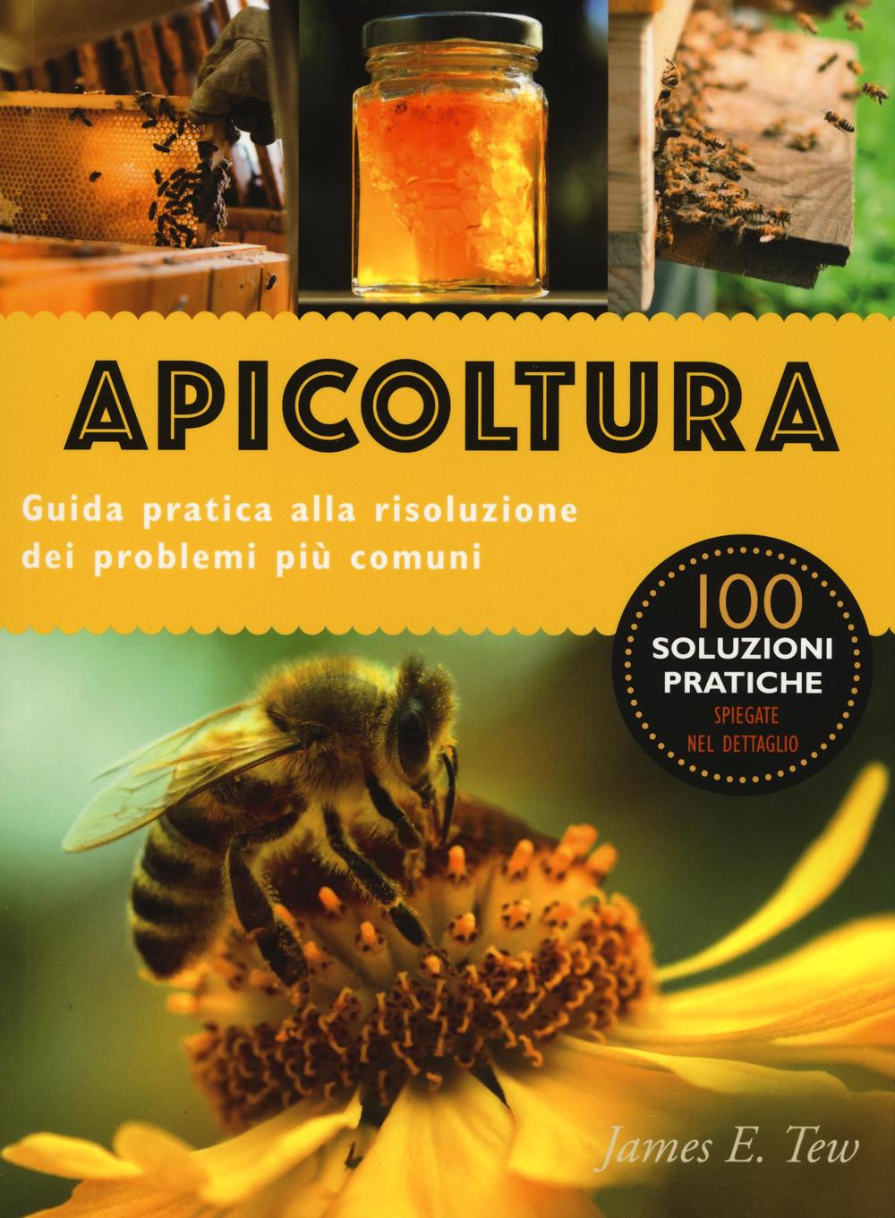 Apicoltura. Guida pratica alla risoluzione dei problemi più comuni. Ediz. illustrata