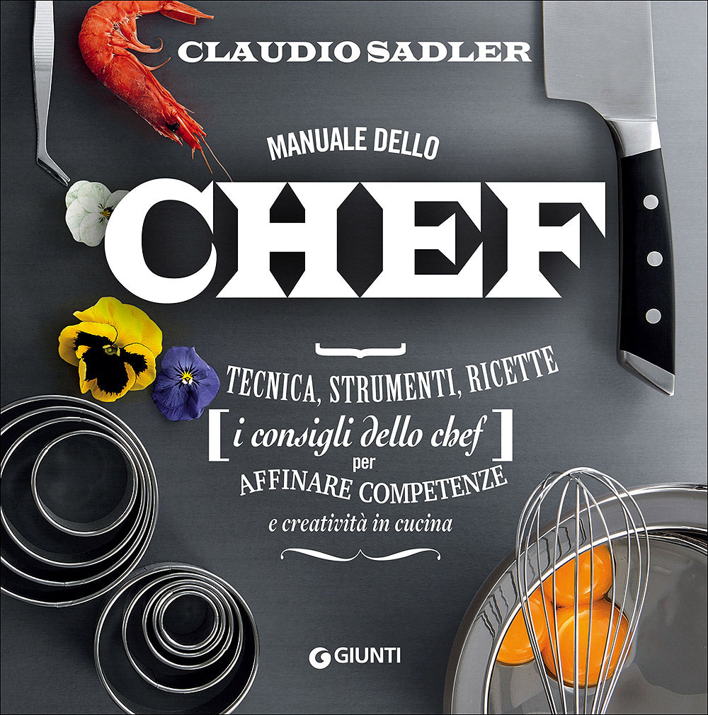 Manuale dello Chef. Tecnica, strumenti, ricette - I consigli dello chef per affinare competenze e creatività in cucina