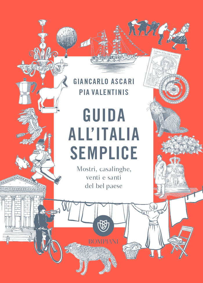 Guida all'Italia semplice. Mostri, casalinghe, venti e santi del bel paese